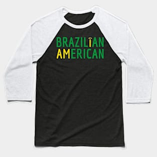 I Am Brazilian American - Brazil and America Pride Baseball T-Shirt